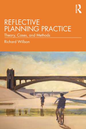 Reflective Planning Practice: Theory, Cases, and Methods de Richard Willson