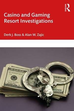 Casino and Gaming Resort Investigations: The Basics de Derk J. Boss