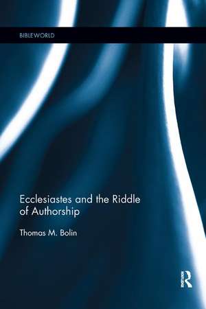 Ecclesiastes and the Riddle of Authorship de Thomas M. Bolin