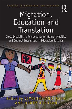 Migration, Education and Translation: Cross-Disciplinary Perspectives on Human Mobility and Cultural Encounters in Education Settings de Vivienne Anderson