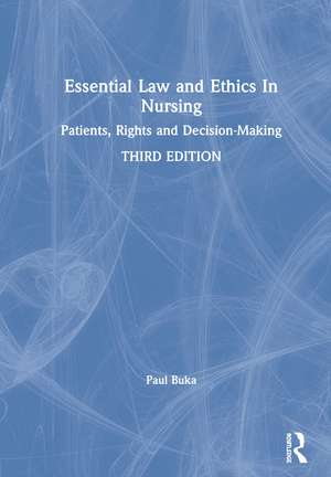 Essential Law and Ethics in Nursing: Patients, Rights and Decision-Making de Paul Buka