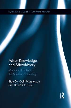 Minor Knowledge and Microhistory: Manuscript Culture in the Nineteenth Century de Sigurður Gylfi Magnússon