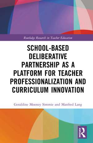 School-Based Deliberative Partnership as a Platform for Teacher Professionalization and Curriculum Innovation de Geraldine Mooney Simmie