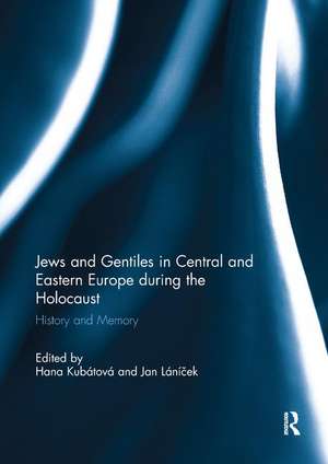 Jews and Gentiles in Central and Eastern Europe during the Holocaust: History and memory de Hana Kubátová