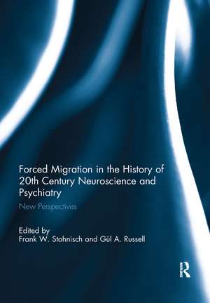 Forced Migration in the History of 20th Century Neuroscience and Psychiatry: New Perspectives de Frank W. Stahnisch