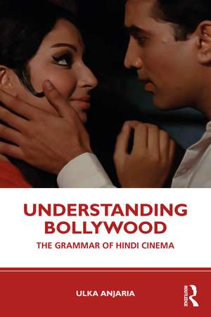 Understanding Bollywood: The Grammar of Hindi Cinema de Ulka Anjaria