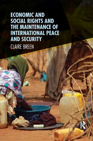 Economic and Social Rights and the Maintenance of International Peace and Security de Claire Breen