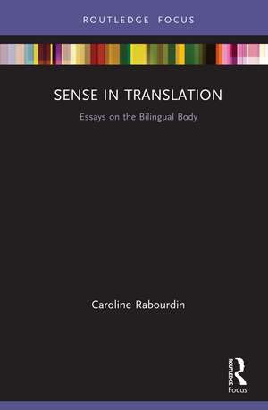 Sense in Translation: Essays on the Bilingual Body de Caroline Rabourdin