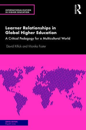 Learner Relationships in Global Higher Education: A Critical Pedagogy for a Multicultural World de David Killick