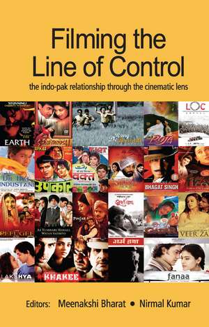 Filming the Line of Control: The Indo–Pak Relationship through the Cinematic Lens de Meenakshi Bharat