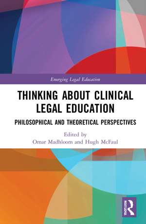 Thinking About Clinical Legal Education: Philosophical and Theoretical Perspectives de Omar Madhloom