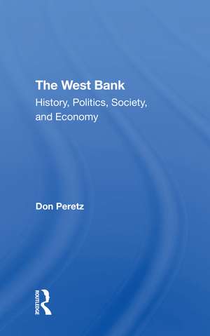 The West Bank: History, Politics, Society, And Economy de Ian Lustick