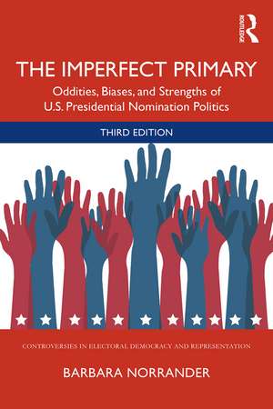 The Imperfect Primary: Oddities, Biases, and Strengths of U.S. Presidential Nomination Politics de Barbara Norrander