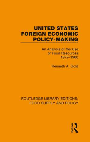 United States Foreign Economic Policy-making: An Analysis of the Use of Food Resources 1972-1980 de Kenneth A. Gold