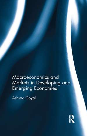 Macroeconomics and Markets in Developing and Emerging Economies de Ashima Goyal