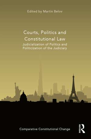 Courts, Politics and Constitutional Law: Judicialization of Politics and Politicization of the Judiciary de Martin Belov