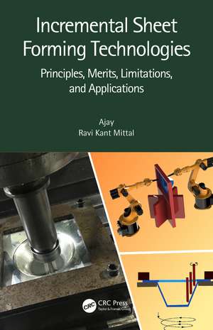 Incremental Sheet Forming Technologies: Principles, Merits, Limitations, and Applications de Ajay