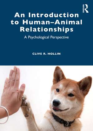 An Introduction to Human–Animal Relationships: A Psychological Perspective de Clive R. Hollin