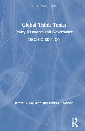 Global Think Tanks: Policy Networks and Governance de James G. McGann