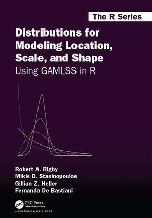 Distributions for Modeling Location, Scale, and Shape: Using GAMLSS in R de Robert A. Rigby