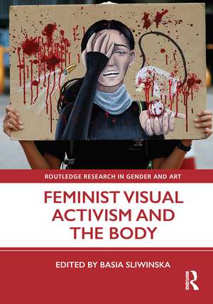 Feminist Visual Activism and the Body de Basia Sliwinska