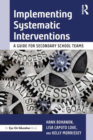 Implementing Systematic Interventions: A Guide for Secondary School Teams de Hank Bohanon