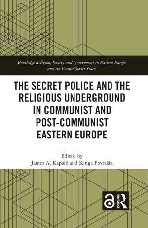 The Secret Police and the Religious Underground in Communist and Post-Communist Eastern Europe de James A. Kapaló