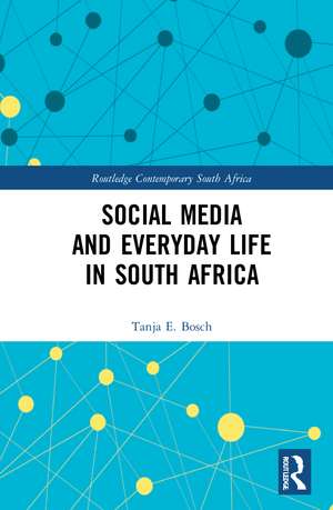 Social Media and Everyday Life in South Africa de Tanja E Bosch