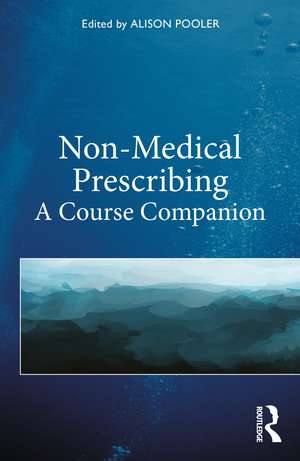 Non-Medical Prescribing: A Course Companion de Alison Pooler