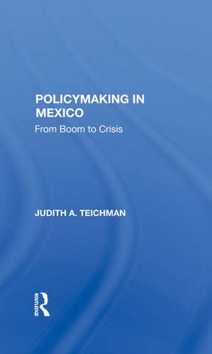 Policymaking In Mexico: From Boom To Crisis de Judith Teichman