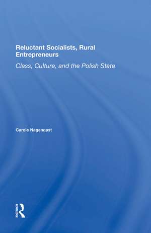 Reluctant Socialists, Rural Entrepreneurs: Class, Culture, And The Polish State de Carole Nagengast