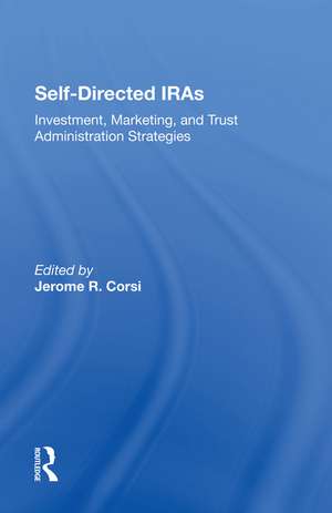 Self-directed Iras: Investment, Marketing, And Trust Administration Strategies de Jerome R Corsi