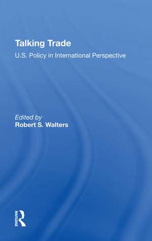 Talking Trade: U.s. Policy In International Perspective de Robert S Walters