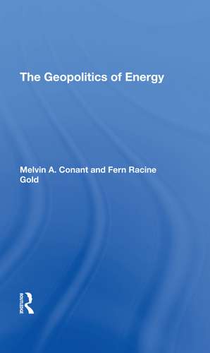 The Geopolitics Of Energy de Melvin A Conant