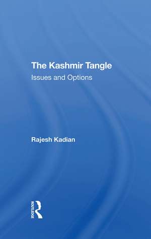 The Kashmir Tangle: Issues And Options de Rajesh Kadian