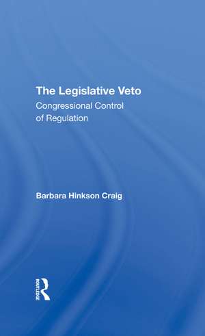 The Legislative Veto: Congressional Control Of Regulation de Barbara Craig