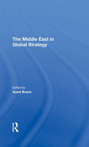 The Middle East In Global Strategy de Aurel Braun