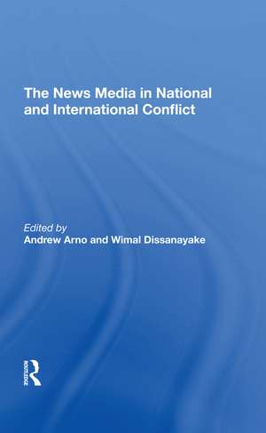 The News Media In National And International Conflict de Andrew Arno