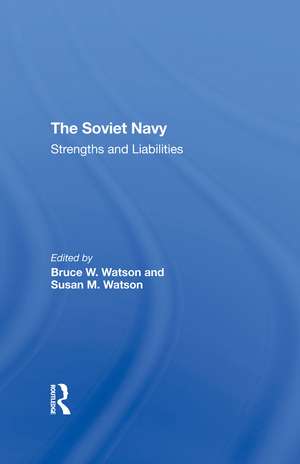 The Soviet Navy: Strengths And Liabilities de Bruce W. Watson