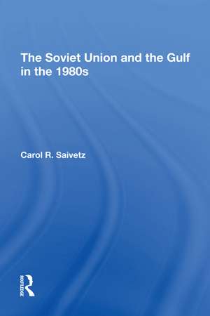 The Soviet Union And The Gulf In The 1980s de Carol R Saivetz