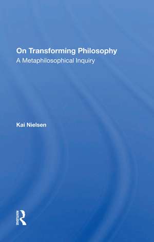 On Transforming Philosophy: A Metaphilosophical Inquiry de Kai Nielsen