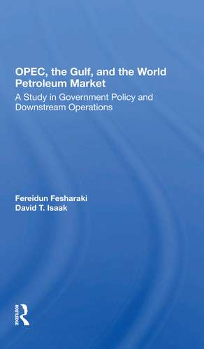 Opec, The Gulf, And The World Petroleum Market: A Study In Government Policy And Downstream Operations de Fereidun Fesharaki