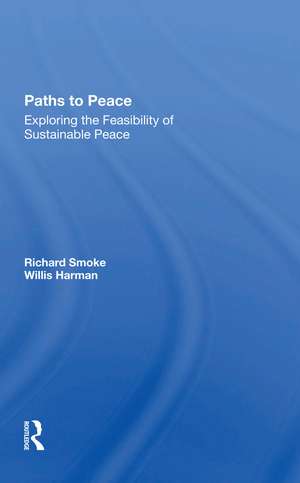 Paths To Peace: Exploring The Feasibility Of Sustainable Peace de Richard Smoke