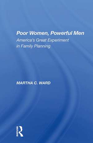 Poor Women, Powerful Men: America's Great Experiment In Family Planning de Martha C Ward