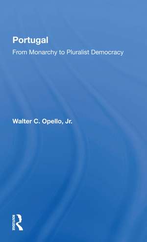 Portugal: From Monarchy To Pluralist Democracy de Walter C Opello Jr