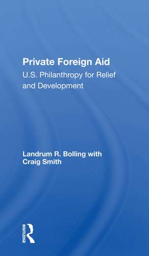 Private Foreign Aid: U.s. Philanthropy In Relief And Developlment de Landrum R Bolling