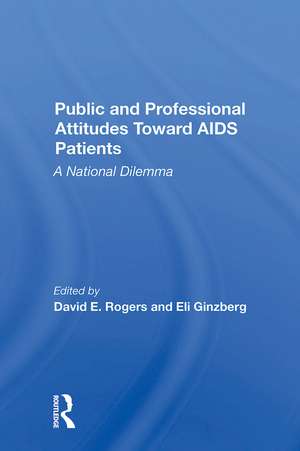 Public And Professional Attitudes Toward Aids Patients: A National Dilemma de David E. Rogers