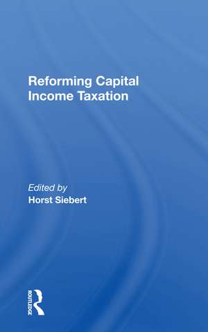 Reforming Capital Income Taxation de Horst Siebert