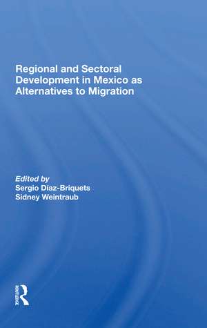 Regional And Sectoral Development In Mexico As Alternatives To Migration de Sergio Diaz-briquets