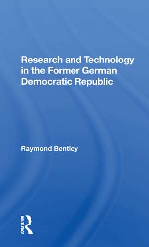 Research And Technology In The Former German Democratic Republic de Raymond Bentley